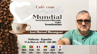 CAFÉ COM EVANGELHO MUNDIAL com JOSÉ MANUEL MESSEGUER, Lição: INVESTIMENTOS