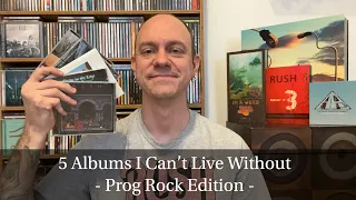 5 Albums I Can’t Live Without - Prog Rock Edition