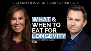 What To Eat & When For Longevity | Longevity Lifestyle Series P2 | Serena Poon & Dr. David Sinclair