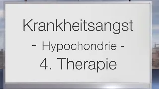 Krankheitsangst - Hypochondrie - eine tatsächliche Krankheit, Teil 4 Therapie