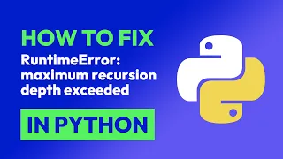 How to fix RuntimeError: maximum recursion depth exceeded in Python