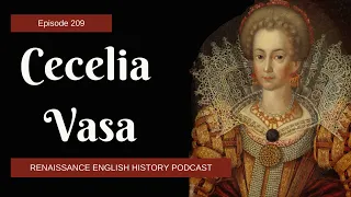 Episode 209: Cecelia Vasa - Swedish Princess who Loved England
