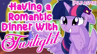 [MLP ASMR] 'Having a Romantic Dinner With Twilight' by KenDoStudios (Romance: Twilight/Reader - F4M)