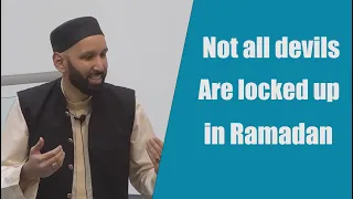 Not all devils are locked up in Ramadan - Dr. Omar Suleiman