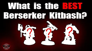 Berserker Kitbash Options - Different ideas on how to make custom Berserkers