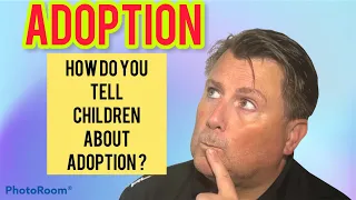 Adoption UK: TELLING CHILDREN they're adopted?