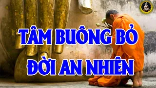 Tâm Buông Bỏ đời An Nhiên - Tâm Biết Buông Bỏ Đời Tự Khắc Sẽ Bình Yên | Lắng Nghe Phật Dạy