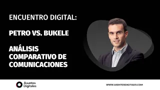 Encuentro Digital: Petro Vs. Bukele. Análisis de comunicaciones.