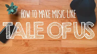How to Make Music Like TALE OF US