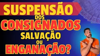 Suspensão dos CONSIGNADOS INSS 180 dias SALVAÇÃO ou ENGANAÇÃO?