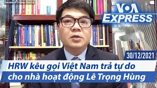 HRW kêu gọi Việt Nam trả tự do cho nhà hoạt động Lê Trọng Hùng | Truyền hình VOA 30/12/21
