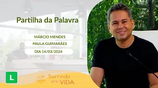 Sorrindo pra Vida (14/03/2024) Partilha da Palavra com Márcio Mendes