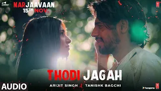 FULL AUDIO: Thodi Jagah | Marjaavaan | Riteish D, Sidharth M, Tara S | Arijit Singh | Tanishk Bagchi