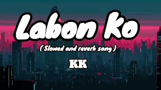 Labon Ko | KK | Slowed Reverb | Bhool Bhulaiyaa | Lofi | Lofi world 0.99 Best lofi edit song 2022