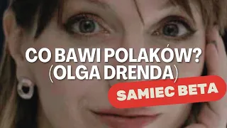 #85 SAMIEC BETA – CO BAWI POLAKÓW? (OLGA DRENDA)