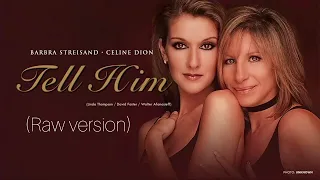 Barbra Streisand & Céline Dion - Tell Him (Raw Version)