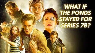 What If... The Ponds Stayed For Series 7? (And Day of the Doctor!)