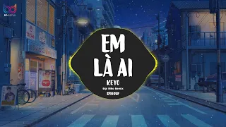 Em Là Ai ( Remix Speed Up ) Keyo | Là là là ai mà cứ cho anh mãi cứ cho anh..💋 Bản Nhạc Gây Nghiện