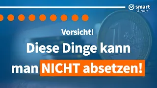 VORSICHT: Diese Dinge kann man 2023 NICHT absetzen!