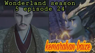 Kemarahan baize || wonderland season 5 episode 24 sub indo || cerita wan jie xian zong