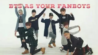 BTS IMAGINES | BTS AS YOUR FANBOYS