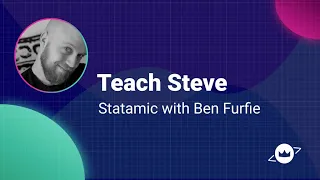 Teach Steve: Statamic with Ben Furfie