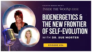 BioEnergetics & the New Frontier of Self Evolution✨ with Colette Baron-Reid + Dr. Sue Morter