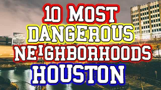 Top 10 Most Dangerous Houston, Texas Neighborhoods.