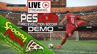 PES 2019 DEMO GAMEPLAY STREAM with Spoony Pizzas!