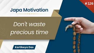 #126 Don't waste precious time | Japa Motivation | Kartikeya Das