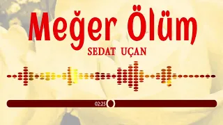 Ağlatan İlahi - (Yarın şuradayım derken, Meğer ölüm anlık imiş) - Sedat Uçan / Meğer Ölüm