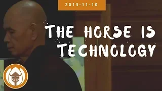 The Horse is Technology | Dharma Talk by Thich Nhat Hanh, 2013.11.10