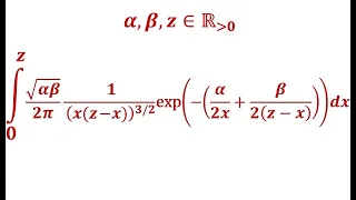 Integral x from 0 to z of √(𝛼𝛽) (x(z-x))⁻³/² exp(–½ (𝛼x⁻¹ + 𝛽(z-x)⁻¹))/(2𝜋), 𝛼, 𝛽, z ∊ ℝ≻₀