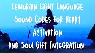 Lemurian Light Language Frequencies for Heart Activation and Soul Gift Integration