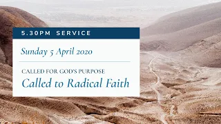 5.30pm Service: "Called to Radical Faith" (Sunday 5 April 2020)