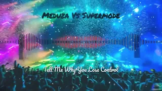 Meduza Vs Supermode - Tell Me Why You Lose Control