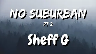 Sheff G - No Suburban, Pt. 2 (Official Lyrics)