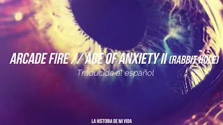 Arcade Fire - Age of Anxiety II (Rabbit Hole) ~Traducida al español~