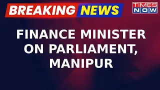 Breaking News | Union Minister Nirmala Sitharaman On Manipur Issue, Parliament Logjam & Opposition