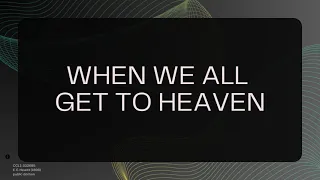 When We All Get to Heaven