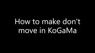 How to make don't move in KoGaMa (tutorial for beginners)