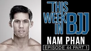 This Week In BJJ Episode 44 - Nam Phan Part 1 of 2