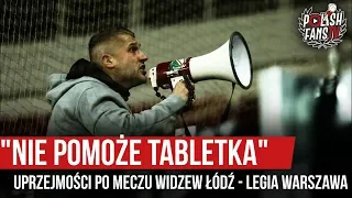 "NIE POMOŻE TABLETKA" - uprzejmości po meczu Widzew Łódź - Legia Warszawa (30.10.2019 r.)