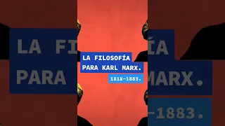 La filosofía para Karl Marx.