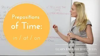 Prepositions of Time, in / at / on - English Grammar Lesson with Julia
