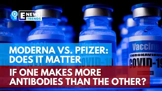 Moderna vs. Pfizer: Does It Matter If One Makes More Antibodies than the Other?