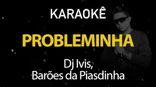 Probleminha - Dj Ivis, Barões da Pisadinha (Karaokê Version)