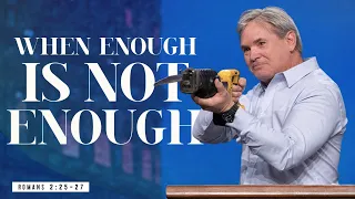 When Enough Is Not Enough (Romans 2:24-29)