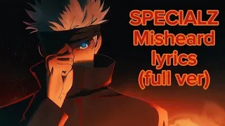 SPECIALZ misheard lyrics full ver (reupload)