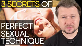 Perfect Sexual Technique: needs these 3 essentials | Alexey Welsh